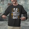 PE School Gym Teacher PE The Bests Part Of The Day Men Graphic Sweatshirt, Pe Teacher Sweatshirts, gift for family, gift for coworker PE School Gym Teacher PE The Bests Part Of The Day Men Graphic Sweatshirt, Pe Teacher Sweatshirts, gift for family, gift for coworker