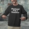 Pretend I'm A Teacher Lazy Easy Halloween Costume Men Graphic Sweatshirt, gift for family, gift for coworker
