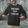 Pretend I'm a Teacher Lazy Last Minute Halloween Costume Men Graphic Sweatshirt, gift for family, gift for coworker