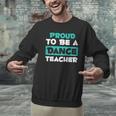 Proud Dance Instructor Choreographer Dance Teacher Men Graphic Sweatshirt, gift for family, gift for coworker Proud Dance Instructor Choreographer Dance Teacher Men Graphic Sweatshirt, gift for family, gift for coworker