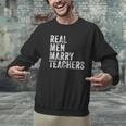 Real Men Marry Teachers Future Husband Wife Engagement Men Graphic Sweatshirt, gift for family, gift for coworker Real Men Marry Teachers Future Husband Wife Engagement Men Graphic Sweatshirt, gift for family, gift for coworker