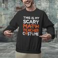 This Is My Scary Math Teacher Costume For Halloween Men Graphic Sweatshirt, gift for family, gift for coworker This Is My Scary Math Teacher Costume For Halloween Men Graphic Sweatshirt, gift for family, gift for coworker