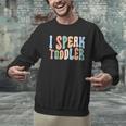 I Speak Toddler Teacher Pre School Back To School First Day Men Graphic Sweatshirt, gift for family, gift for coworker I Speak Toddler Teacher Pre School Back To School First Day Men Graphic Sweatshirt, gift for family, gift for coworker