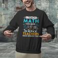 I Teach Math Because Science Teachers Need Heroes Too Men Graphic Sweatshirt, Science Teacher Sweatshirts, gift for family, gift for coworker I Teach Math Because Science Teachers Need Heroes Too Men Graphic Sweatshirt, Science Teacher Sweatshirts, gift for family, gift for coworker