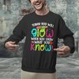 Today You Will Glow When You Show What You Know Teachers Day Men Graphic Sweatshirt, gift for family, gift for coworker Today You Will Glow When You Show What You Know Teachers Day Men Graphic Sweatshirt, gift for family, gift for coworker