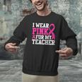 I Wear Pink For My Teacher Breast Cancer Awareness Men Graphic Sweatshirt, gift for family, gift for coworker I Wear Pink For My Teacher Breast Cancer Awareness Men Graphic Sweatshirt, gift for family, gift for coworker