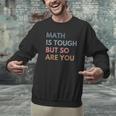 Women Math Is Tough But So Are You Math Teacher Mathematics Men Graphic Sweatshirt, gift for family, gift for coworker Women Math Is Tough But So Are You Math Teacher Mathematics Men Graphic Sweatshirt, gift for family, gift for coworker