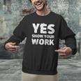 Yes Show Your Work Gteat Testing Math Teacher T-Shirt Men Graphic Sweatshirt, gift for family, gift for coworker Yes Show Your Work Gteat Testing Math Teacher T-Shirt Men Graphic Sweatshirt, gift for family, gift for coworker