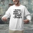 Blessed To Be A Catholic School Teacher Christian Teaching Men Graphic Sweatshirt, gift for family, gift for coworker