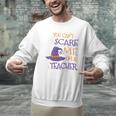 You Can't Scare Me I'm A Teacher Men Graphic Sweatshirt, gift for family, gift for coworker