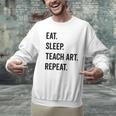 Eat Sleep Teach Art Repeat Teaching Art Teacher Men Graphic Sweatshirt, gift for family, gift for coworker