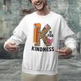 K Is For Kindness Unity Day Teacher Kids Men Graphic Sweatshirt, gift for family, gift for coworker K Is For Kindness Unity Day Teacher Kids Men Graphic Sweatshirt, gift for family, gift for coworker
