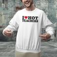 I Love Hot Teachers Men Women Men Graphic Sweatshirt, gift for family, gift for coworker