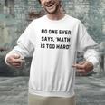 No One Ever Says Math Is Too Hard Teacher Lie Party Men Graphic Sweatshirt, gift for family, gift for coworker No One Ever Says Math Is Too Hard Teacher Lie Party Men Graphic Sweatshirt, gift for family, gift for coworker
