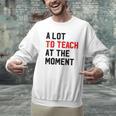 Quote A Lot To Teach At The Moment Teacher Women Men Graphic Sweatshirt, gift for family, gift for coworker Quote A Lot To Teach At The Moment Teacher Women Men Graphic Sweatshirt, gift for family, gift for coworker