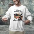 I Teach Young People About Dead-People History Teachers Men Graphic Sweatshirt, History Teacher Sweatshirts, gift for family, gift for coworker I Teach Young People About Dead-People History Teachers Men Graphic Sweatshirt, History Teacher Sweatshirts, gift for family, gift for coworker