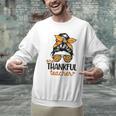 Thanksgiving Shirt Teacher Women Messy Bun Thankful Teacher Men Graphic Sweatshirt, gift for family, gift for coworker