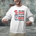 I Will Drink Coffee Here Or There Funny Teacher Teaching Men Women Girls Kids Men Graphic Sweatshirt, gift for family, gift for coworker I Will Drink Coffee Here Or There Funny Teacher Teaching Men Women Girls Kids Men Graphic Sweatshirt, gift for family, gift for coworker