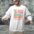 Women The Math Ain't Mathin Show Your Work Math Teacher Men Graphic Sweatshirt, gift for family, gift for coworker Women The Math Ain't Mathin Show Your Work Math Teacher Men Graphic Sweatshirt, gift for family, gift for coworker