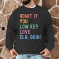 Admit It You Low Key Love ELA Bruh English Teacher Men Graphic Sweatshirt, novelty gifts, funny gifts Admit It You Low Key Love ELA Bruh English Teacher Men Graphic Sweatshirt, novelty gifts, funny gifts