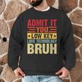 Admit It You Low Key Love Technology Bruh Teacher Kid Men Graphic Sweatshirt, novelty gifts, funny gifts Admit It You Low Key Love Technology Bruh Teacher Kid Men Graphic Sweatshirt, novelty gifts, funny gifts