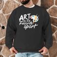 Art Is My Favorite Sport Artist Art Lover Teacher Men Graphic Sweatshirt, novelty gifts, funny gifts