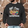 Art Is My Superpower Art Teacher Artist Painter Painting Men Graphic Sweatshirt, novelty gifts, funny gifts Art Is My Superpower Art Teacher Artist Painter Painting Men Graphic Sweatshirt, novelty gifts, funny gifts