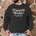 Theatre Teacher Back To School Essential Must Have Men Graphic Sweatshirt, novelty gifts, funny gifts