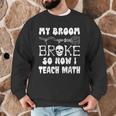 My Broom Broke So Now I Teach Math Halloween Teacher Costume For Men Women Men Graphic Sweatshirt, novelty gifts, funny gifts