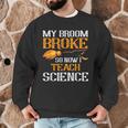 My Broom Broke So Now I Teach Science Teacher Halloween Men Graphic Sweatshirt, novelty gifts, funny gifts My Broom Broke So Now I Teach Science Teacher Halloween Men Graphic Sweatshirt, novelty gifts, funny gifts