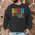 Bruh We Back Teacher First Day Of School Back To School Men Graphic Sweatshirt, novelty gifts, funny gifts