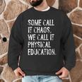 Some Call It Chaos We Call It Physical Education Teacher Men Graphic Sweatshirt, novelty gifts, funny gifts