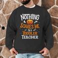 You Cannot Scare Me I'm An Toddler Teacher Halloween Men Women Kids Men Graphic Sweatshirt, novelty gifts, funny gifts You Cannot Scare Me I'm An Toddler Teacher Halloween Men Women Kids Men Graphic Sweatshirt, novelty gifts, funny gifts