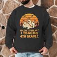 You Can't Scare Me I Teach 4th Grade Teacher Halloween Men Graphic Sweatshirt, novelty gifts, funny gifts You Can't Scare Me I Teach 4th Grade Teacher Halloween Men Graphic Sweatshirt, novelty gifts, funny gifts