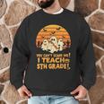 You Can't Scare Me I Teach 5th Grade Teacher Halloween Men Women Kids Men Graphic Sweatshirt, novelty gifts, funny gifts You Can't Scare Me I Teach 5th Grade Teacher Halloween Men Women Kids Men Graphic Sweatshirt, novelty gifts, funny gifts