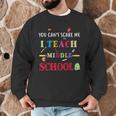 You Can't Scare Me I Teach Middle School Teacher For Men Women Men Graphic Sweatshirt, novelty gifts, funny gifts