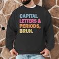 Capital Letters And Periods Bruh Teacher Bruh Teache Men Graphic Sweatshirt, novelty gifts, funny gifts