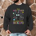 Cat Kitty I'm A Math Teacher Of Course I Have Problems Men Graphic Sweatshirt, novelty gifts, funny gifts