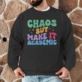 Chaos But Make It Academic Teacher Back To School Men Graphic Sweatshirt, novelty gifts, funny gifts Chaos But Make It Academic Teacher Back To School Men Graphic Sweatshirt, novelty gifts, funny gifts