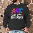 Cool Art For Men Women Art Teacher Artist Painter Superpower Men Graphic Sweatshirt, novelty gifts, funny gifts Cool Art For Men Women Art Teacher Artist Painter Superpower Men Graphic Sweatshirt, novelty gifts, funny gifts