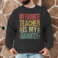 Dad My Favorite Teacher Is My Daughter Proud Daddy Men Graphic Sweatshirt, novelty gifts, funny gifts