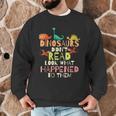 Dinosaurs Didnt Read Look What Happened To Them Teacher Men Graphic Sweatshirt, novelty gifts, funny gifts Dinosaurs Didnt Read Look What Happened To Them Teacher Men Graphic Sweatshirt, novelty gifts, funny gifts