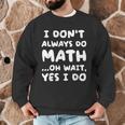 I Don't Always Do Math Math Teacher Back To School Men Graphic Sweatshirt, novelty gifts, funny gifts I Don't Always Do Math Math Teacher Back To School Men Graphic Sweatshirt, novelty gifts, funny gifts