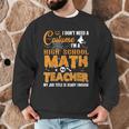 Don't Need Costume I'm A High School Math Teacher Halloween Men Graphic Sweatshirt, novelty gifts, funny gifts