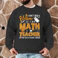 I Don't Need a Costume I'm A Math Teacher Halloween Costume Men Graphic Sweatshirt, novelty gifts, funny gifts
