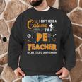 I Don't Need A Costume I'm A Pe Teacher Halloween Men Women Men Graphic Sweatshirt, novelty gifts, funny gifts I Don't Need A Costume I'm A Pe Teacher Halloween Men Women Men Graphic Sweatshirt, novelty gifts, funny gifts