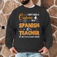 I Don't Need A Costume I'm A Spanish Teacher Halloween Men Women Men Graphic Sweatshirt, novelty gifts, funny gifts I Don't Need A Costume I'm A Spanish Teacher Halloween Men Women Men Graphic Sweatshirt, novelty gifts, funny gifts