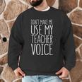Don't Make Me Use My Teacher Voice Shirt Men Women Teacher Men Graphic Sweatshirt, novelty gifts, funny gifts Don't Make Me Use My Teacher Voice Shirt Men Women Teacher Men Graphic Sweatshirt, novelty gifts, funny gifts