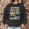 I Never Dreamed One Day I'd Be A Cool Math Teacher Men Graphic Sweatshirt, novelty gifts, funny gifts I Never Dreamed One Day I'd Be A Cool Math Teacher Men Graphic Sweatshirt, novelty gifts, funny gifts