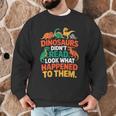 English Teacher Dinosaurs Didn’t Read What Happened To Them Men Graphic Sweatshirt, novelty gifts, funny gifts